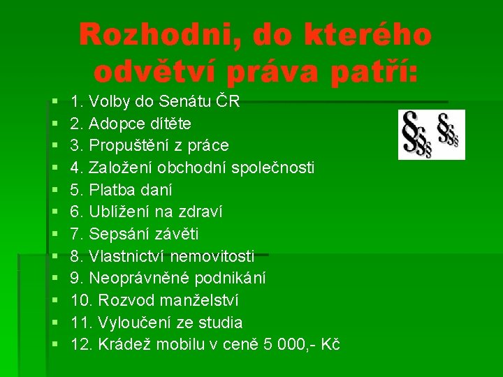 Rozhodni, do kterého odvětví práva patří: § § § 1. Volby do Senátu ČR