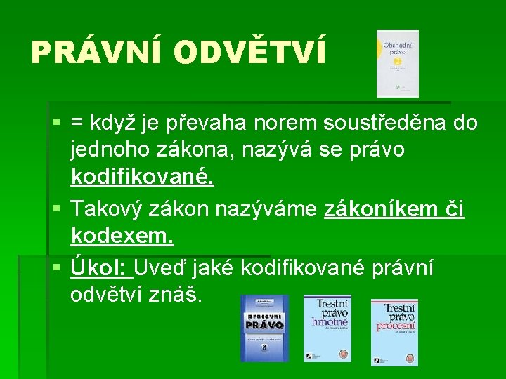 PRÁVNÍ ODVĚTVÍ § = když je převaha norem soustředěna do jednoho zákona, nazývá se