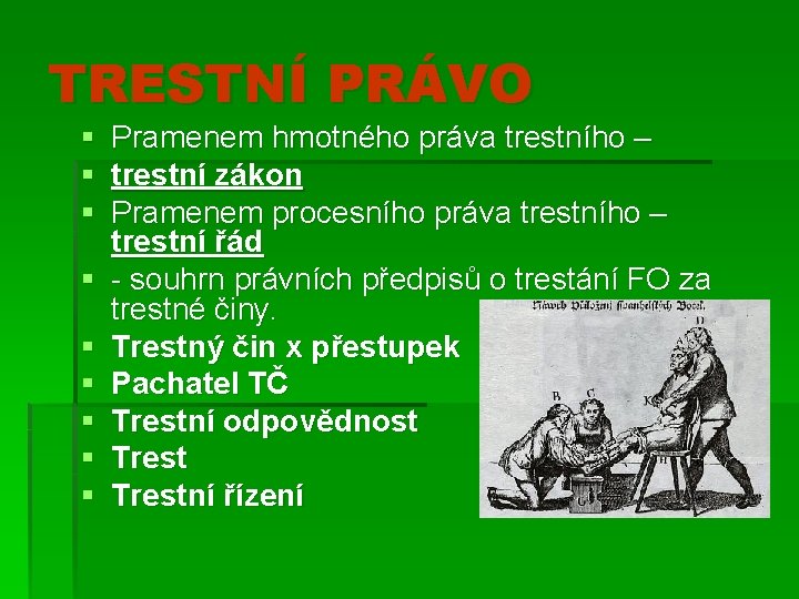 TRESTNÍ PRÁVO § § § § § Pramenem hmotného práva trestního – trestní zákon