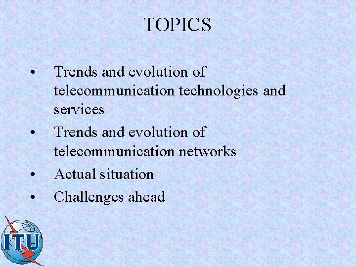 TOPICS • • Trends and evolution of telecommunication technologies and services Trends and evolution