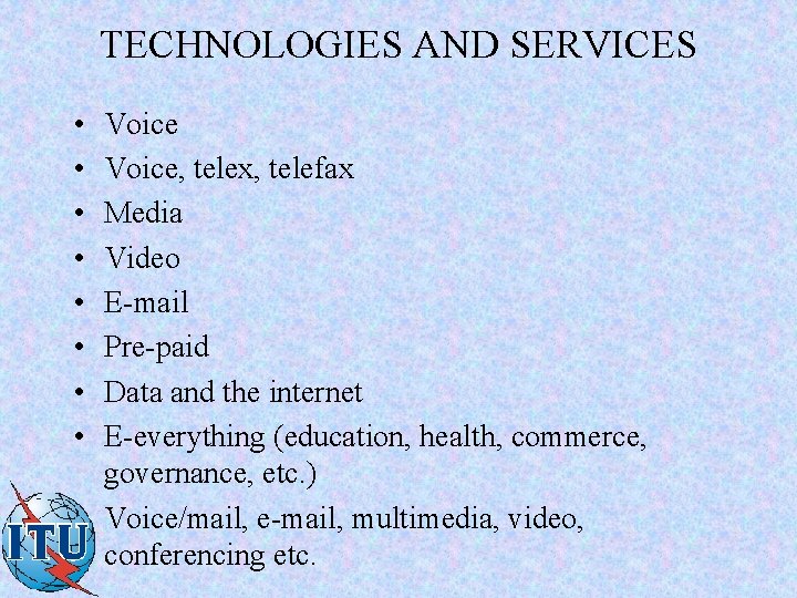 TECHNOLOGIES AND SERVICES • • Voice, telex, telefax Media Video E-mail Pre-paid Data and