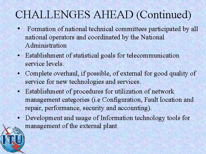 CHALLENGES AHEAD (Continued) • Formation of national technical committees participated by all • •