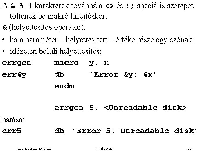 A &, %, ! karakterek továbbá a <> és ; ; speciális szerepet töltenek