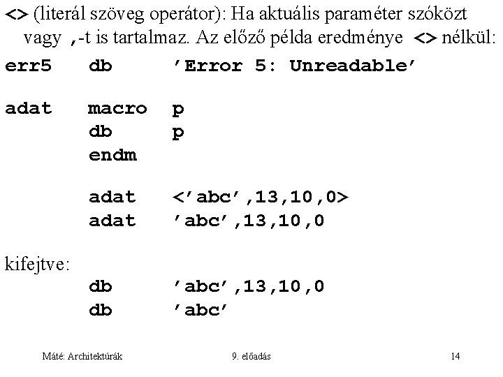 <> (literál szöveg operátor): Ha aktuális paraméter szóközt vagy , -t is tartalmaz. Az