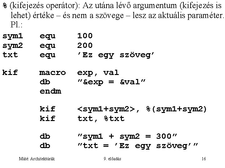 % (kifejezés operátor): Az utána lévő argumentum (kifejezés is lehet) értéke – és nem