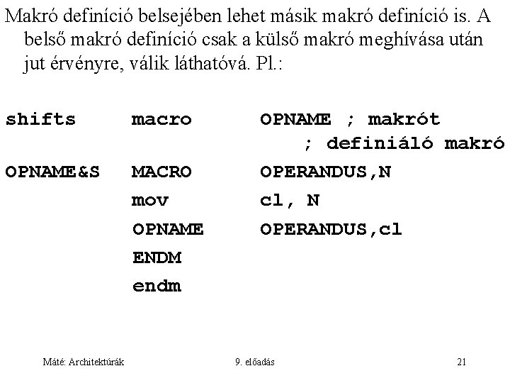 Makró definíció belsejében lehet másik makró definíció is. A belső makró definíció csak a