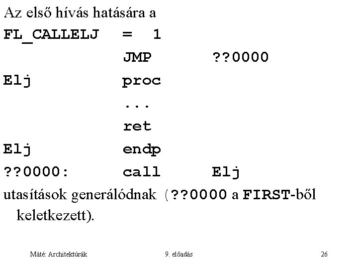 Az első hívás hatására a FL_CALLELJ = 1 JMP ? ? 0000 Elj proc.