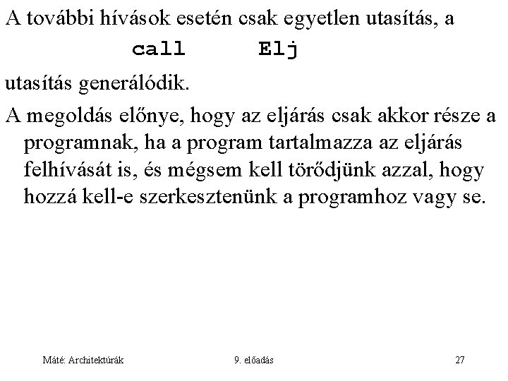 A további hívások esetén csak egyetlen utasítás, a call Elj utasítás generálódik. A megoldás