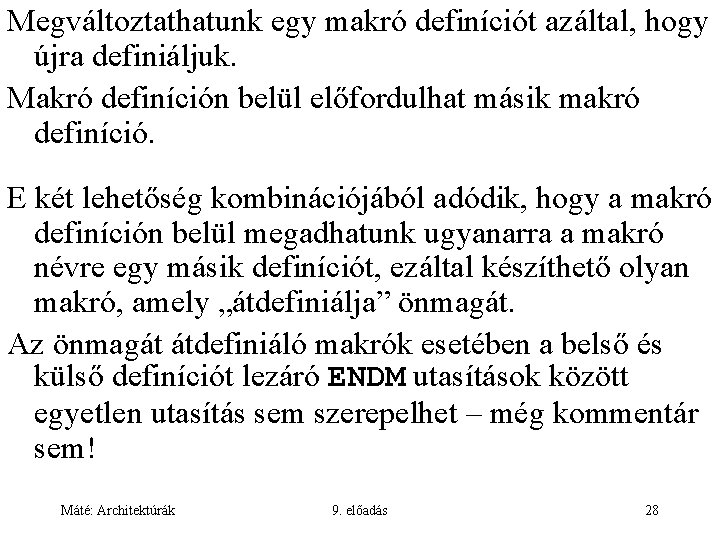 Megváltoztathatunk egy makró definíciót azáltal, hogy újra definiáljuk. Makró definíción belül előfordulhat másik makró