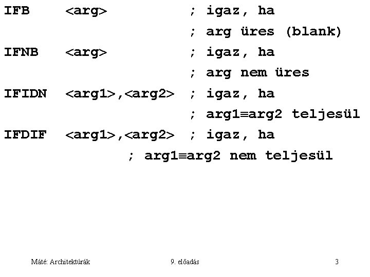  arg IFB IFNB IFIDN IFDIF ; igaz, ha ; arg üres (blank) arg