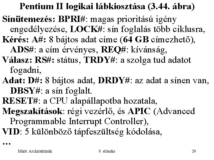 Pentium II logikai lábkiosztása (3. 44. ábra) Sínütemezés: BPRI#: magas prioritású igény engedélyezése, LOCK#: