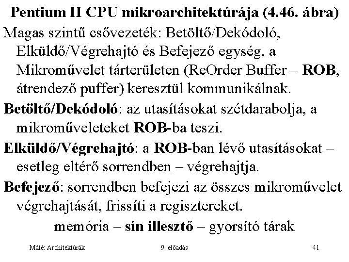 Pentium II CPU mikroarchitektúrája (4. 46. ábra) Magas szintű csővezeték: Betöltő/Dekódoló, Elküldő/Végrehajtó és Befejező
