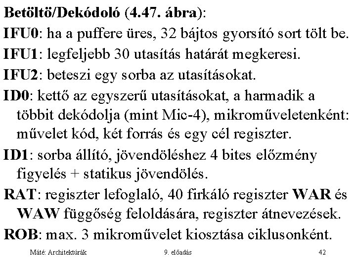 Betöltö/Dekódoló (4. 47. ábra): IFU 0: ha a puffere üres, 32 bájtos gyorsító sort