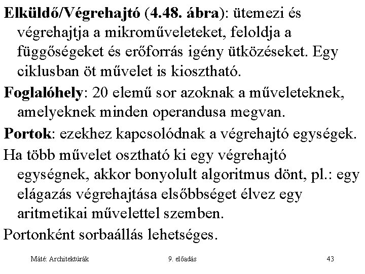 Elküldő/Végrehajtó (4. 48. ábra): ütemezi és végrehajtja a mikroműveleteket, feloldja a függőségeket és erőforrás