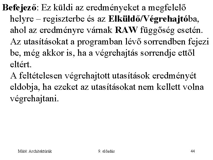 Befejező: Ez küldi az eredményeket a megfelelő helyre – regiszterbe és az Elküldő/Végrehajtóba, ahol