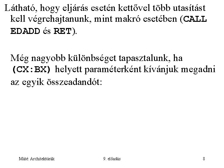 Látható, hogy eljárás esetén kettővel több utasítást kell végrehajtanunk, mint makró esetében (CALL EDADD