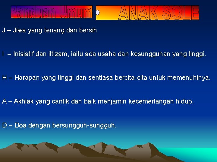 J – Jiwa yang tenang dan bersih I – Inisiatif dan iltizam, iaitu ada