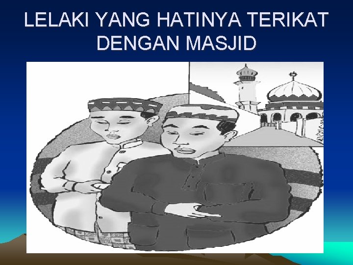 LELAKI YANG HATINYA TERIKAT DENGAN MASJID 