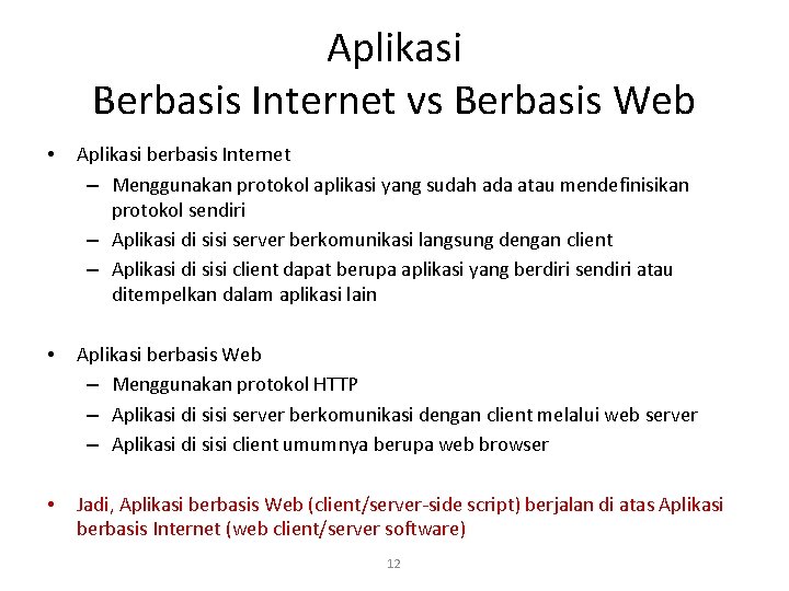 Aplikasi Berbasis Internet vs Berbasis Web • Aplikasi berbasis Internet – Menggunakan protokol aplikasi
