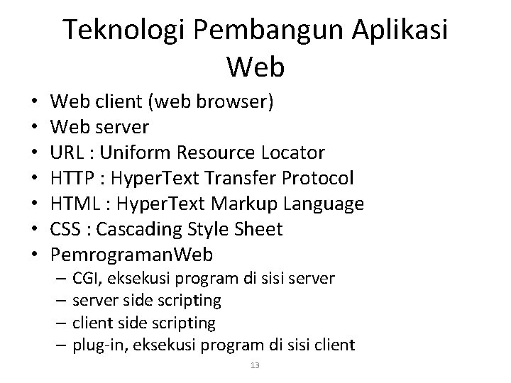 Teknologi Pembangun Aplikasi Web • • Web client (web browser) Web server URL :