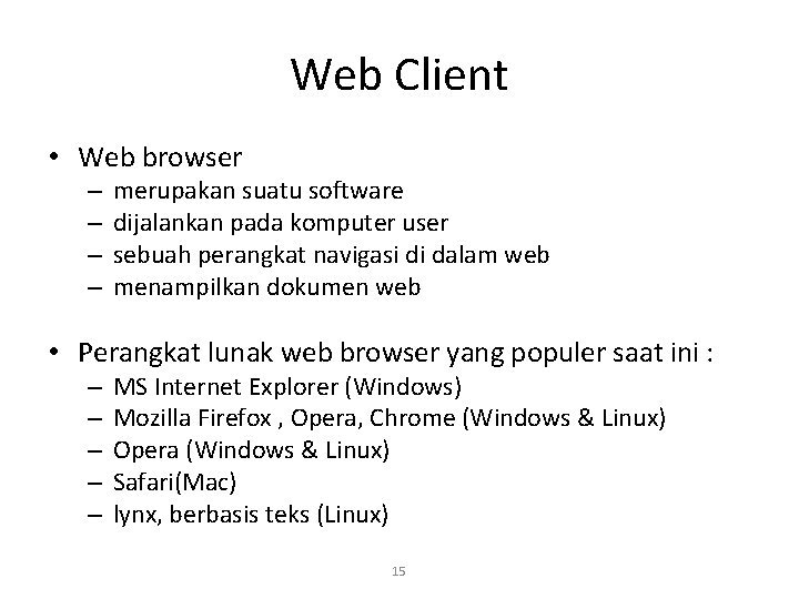Web Client • Web browser – – merupakan suatu software dijalankan pada komputer user