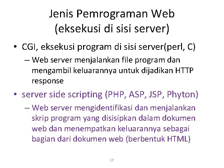 Jenis Pemrograman Web (eksekusi di sisi server) • CGI, eksekusi program di sisi server(perl,