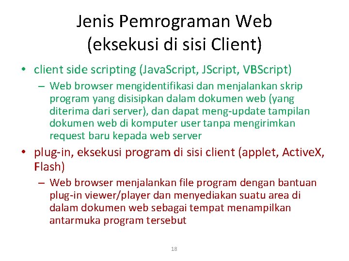 Jenis Pemrograman Web (eksekusi di sisi Client) • client side scripting (Java. Script, JScript,