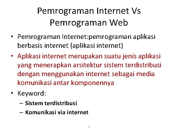 Pemrograman Internet Vs Pemrograman Web • Pemrograman Internet: pemrograman aplikasi berbasis internet (aplikasi internet)