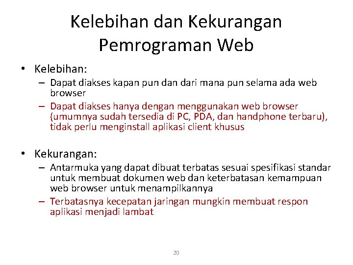 Kelebihan dan Kekurangan Pemrograman Web • Kelebihan: – Dapat diakses kapan pun dari mana