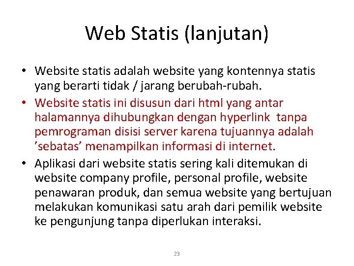 Web Statis (lanjutan) • Website statis adalah website yang kontennya statis yang berarti tidak