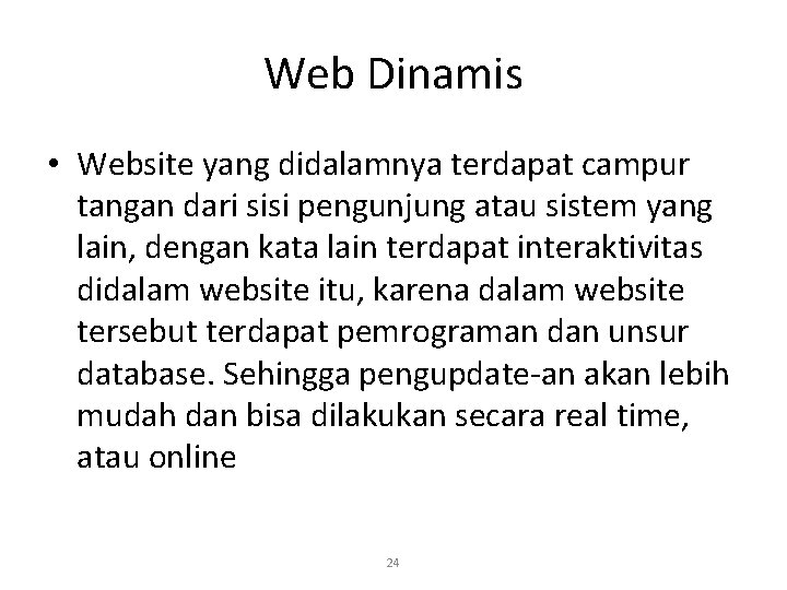 Web Dinamis • Website yang didalamnya terdapat campur tangan dari sisi pengunjung atau sistem