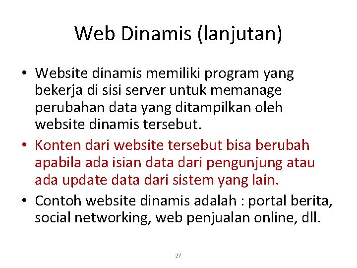 Web Dinamis (lanjutan) • Website dinamis memiliki program yang bekerja di sisi server untuk