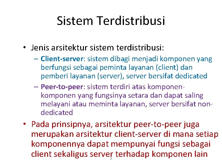 Sistem Terdistribusi • Jenis arsitektur sistem terdistribusi: – Client-server: sistem dibagi menjadi komponen yang