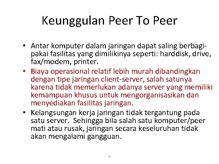 Keunggulan Peer To Peer • Antar komputer dalam jaringan dapat saling berbagipakai fasilitas yang