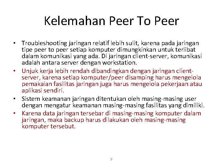 Kelemahan Peer To Peer • Troubleshooting jaringan relatif lebih sulit, karena pada jaringan tipe