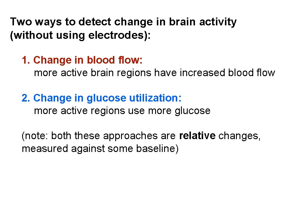 Two ways to detect change in brain activity (without using electrodes): 1. Change in