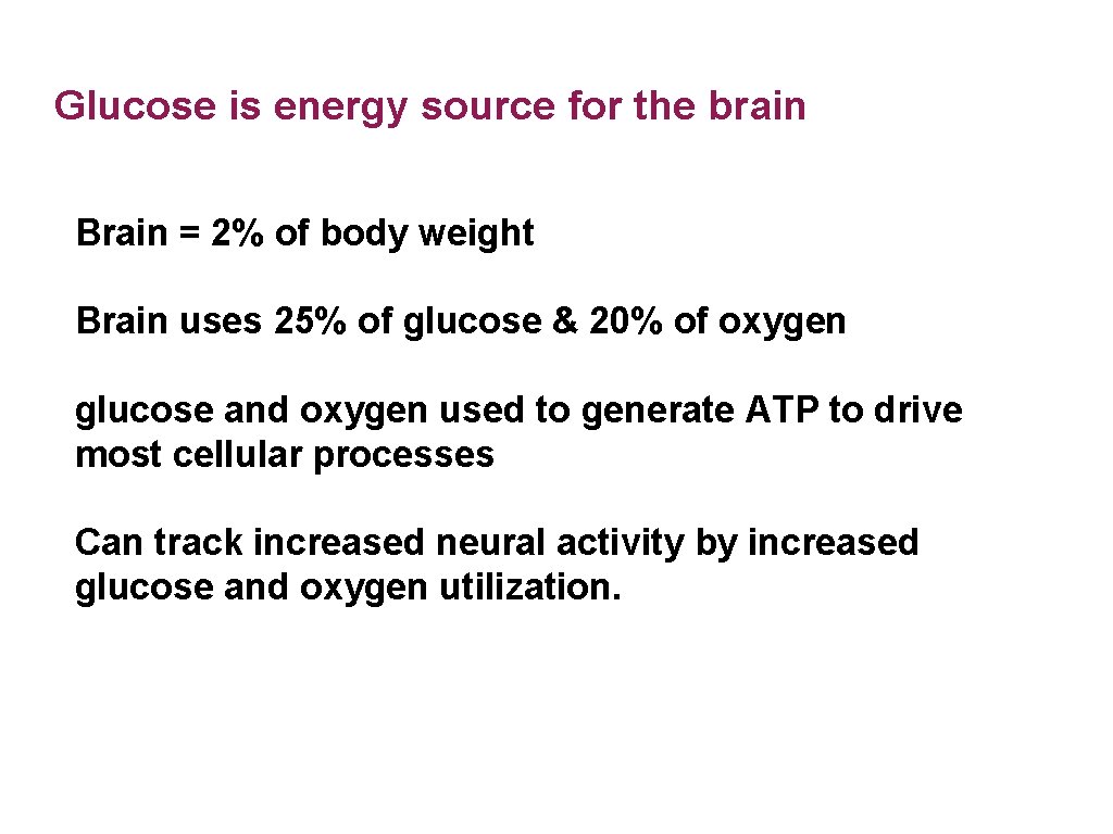 Glucose is energy source for the brain Brain = 2% of body weight Brain