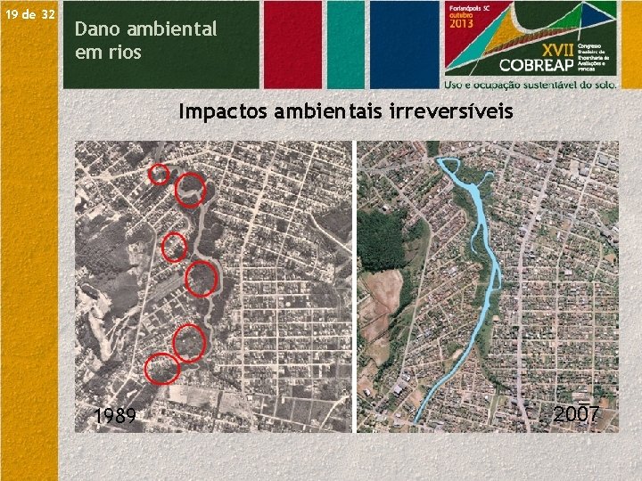 19 de 32 Dano ambiental em rios Impactos ambientais irreversíveis 1989 2007 