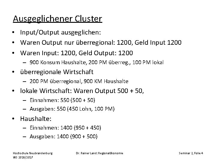 Ausgeglichener Cluster • Input/Output ausgeglichen: • Waren Output nur überregional: 1200, Geld Input 1200