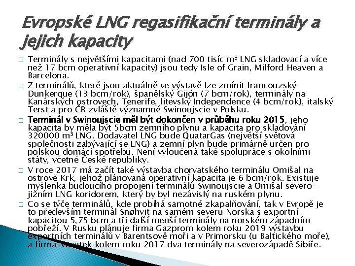 Evropské LNG regasifikační terminály a jejich kapacity � � � Terminály s největšími kapacitami