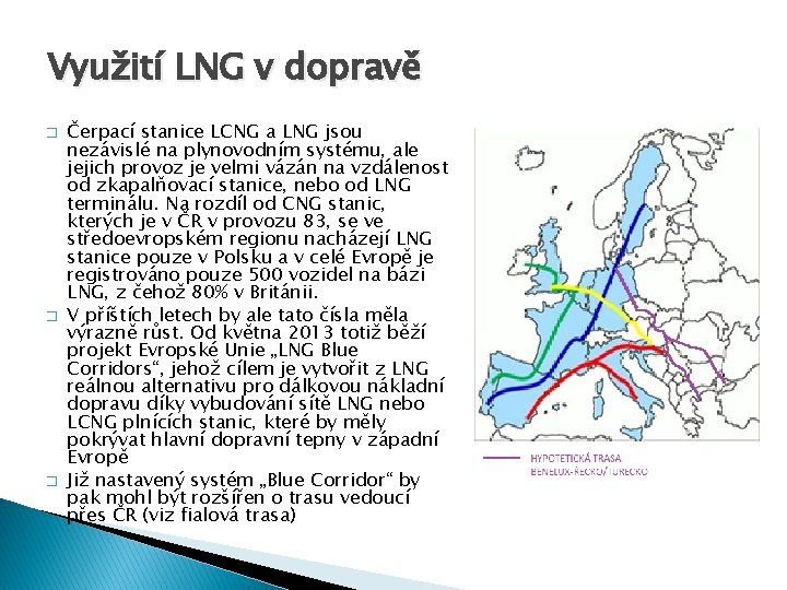 Využití LNG v dopravě � � � Čerpací stanice LCNG a LNG jsou nezávislé