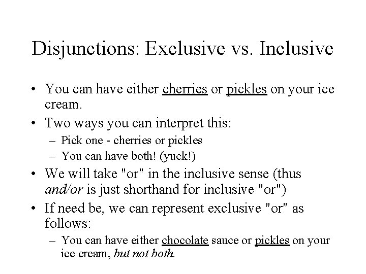 Disjunctions: Exclusive vs. Inclusive • You can have either cherries or pickles on your Disjunctions: Exclusive vs. Inclusive • You can have either cherries or pickles on your