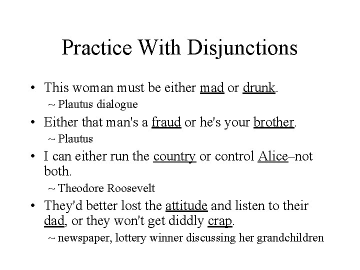 Practice With Disjunctions • This woman must be either mad or drunk. ~ Plautus Practice With Disjunctions • This woman must be either mad or drunk. ~ Plautus