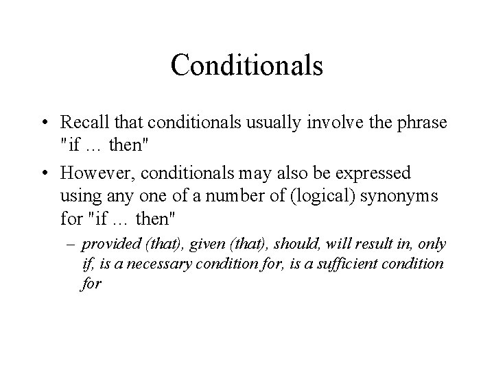 Conditionals • Recall that conditionals usually involve the phrase "if … then" • However, Conditionals • Recall that conditionals usually involve the phrase "if … then" • However,