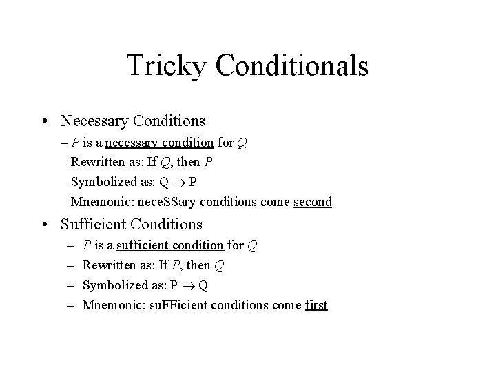 Tricky Conditionals • Necessary Conditions – P is a necessary condition for Q – Tricky Conditionals • Necessary Conditions – P is a necessary condition for Q –