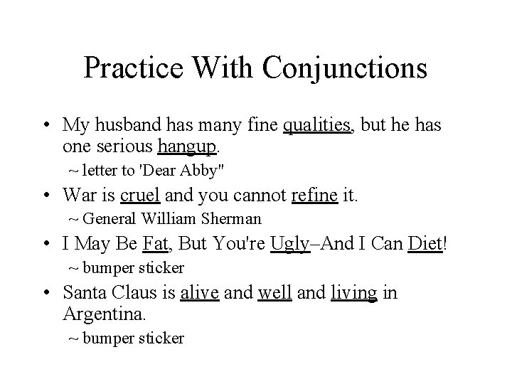 Practice With Conjunctions • My husband has many fine qualities, but he has one Practice With Conjunctions • My husband has many fine qualities, but he has one