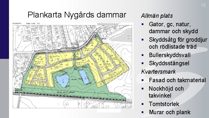 12 Plankarta Nygårds dammar Allmän plats § Gator, gc, natur, dammar och skydd §