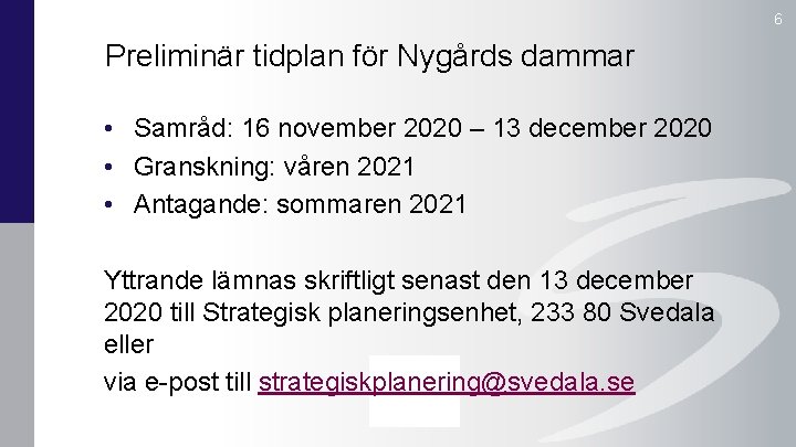 6 Preliminär tidplan för Nygårds dammar • Samråd: 16 november 2020 – 13 december