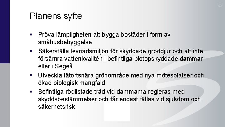 8 Planens syfte § Pröva lämpligheten att bygga bostäder i form av småhusbebyggelse §