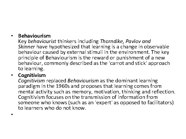  • Behaviourism Key behaviourist thinkers including Thorndike, Pavlov and Skinner have hypothesized that